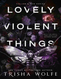 Trisha Wolfe — Lovely Violent Things: A Dark Romance (Hollow's Row 2)