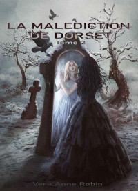 Vera Anne Robin — La Malédiction de Dorset: Tome 2 (French Edition)