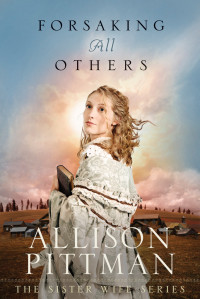Allison Pittman — Forsaking All Others