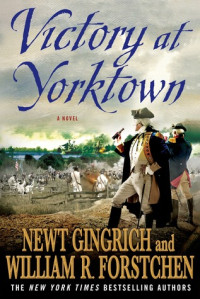 Newt Gingrich & William R. Forstchen & Albert S. Hanser [Gingrich, Newt & Forstchen, William R. & Hanser, Albert S.] — Victory at Yorktown