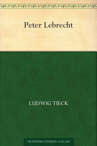 Tieck, Ludwig — Peter Lebrecht