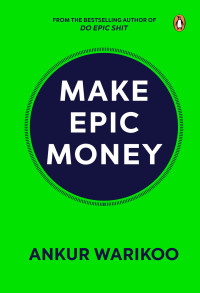 Ankur Warikoo — Make Epic Money