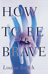 Louise Beech  — How to Be Brave