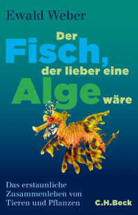 Ewald Weber; — Der Fisch, der lieber eine Alge wre