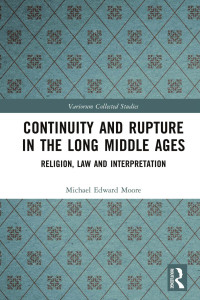 Michael Edward Moore — Continuity and Rupture in the Long Middle Ages; Religion, Law and Interpretation