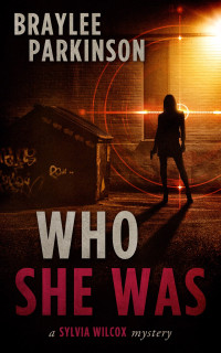Braylee Parkinson — Who She Was: A Sylvia Wilcox Mystery #1