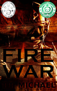 T.T. Michael — Fire War: A Dystopian Political Thriller (Fire War Trilogy Book 1)