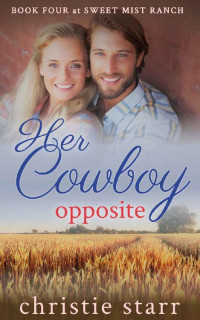 Christie Starr — Her Cowboy Opposite (Sweet Mist Ranch 04)