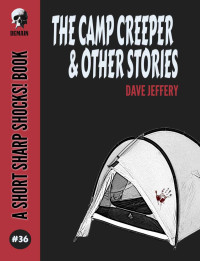 Dave Jeffery — The Camp Creeper & Other Stories (Short Sharp Shocks! Book 36)