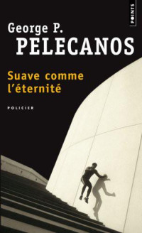 Pelecanos, George [Pelecanos, George] — Suave comme l'éternité