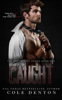Cole Denton — Caught (The Redemption Series Book 1)