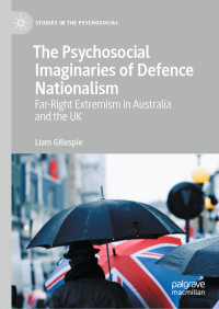 Liam Gillespie — The Psychosocial Imaginaries of Defence Nationalism: Far-Right Extremism in Australia and the UK