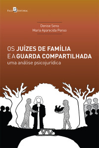 Denise Pereira Alves de Sena; & Maria Aparecida Penso — Os Juzes de Famlia e a Guarda Compartilhada