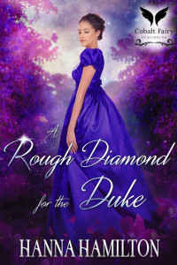 Hanna Hamilton — A Rough Diamond for the Duke: A Historical Regency Romance Novel