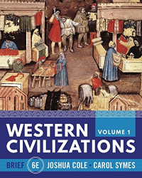 Joshua Cole, Carol Symes — Western Civilizations (Volume 1)