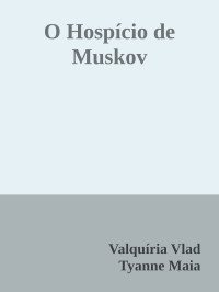 Valquíria Vlad & Tyanne Maia — O Hospício de Muskov