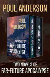 Poul Anderson — The Winter of the World and Twilight World—Two Novels of Far-Future Apocalypse