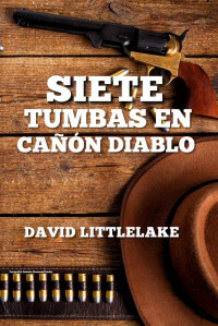 David Littlelake — Siete tumbas en Cañón Diablo (Spanish Edition)