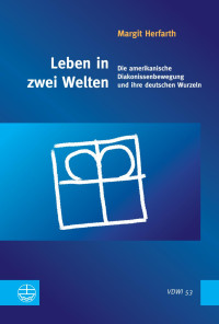 Margit Herfarth — Leben in zwei Welten. Die amerikanische Diakonissenbewegung und ihre deutschen Wurzeln