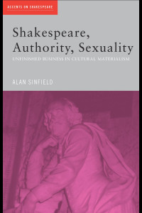 Alan Sinfield — Shakespeare, Authority, Sexuality: Unfinished business in cultural materialism