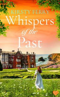 Kirsty Ferry — Whispers of the Past: An utterly captivating and unforgettable historical timeslip romance