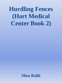 Shea Balik — Hurdling Fences (Hart Medical Center Book 2)
