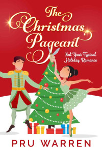 Pru Warren — The Christmas Pageant: Not Your Typical Holiday Romance (The Christmas Pageants Book 1)