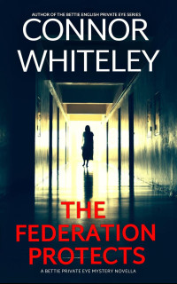 Connor Whiteley — The Federation Protects: A Bettie Private Eye Mystery Novella (The Bettie English Private Eye Mysteries, #6)