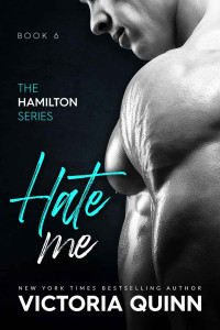 Victoria Quinn — Hate Me (Hamilton Book 6)