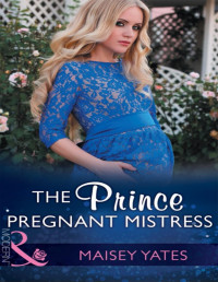 Maisey Yates — The Prince's Pregnant Mistress