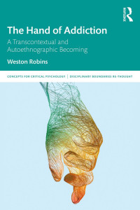 Weston Robins — THE HAND OF ADDICTION; A Transcontextual and Autoethnographic Becoming