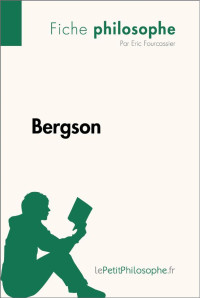 Eric Fourcassier & Lepetitphilosophe — Bergson : Comprendre la philosophie