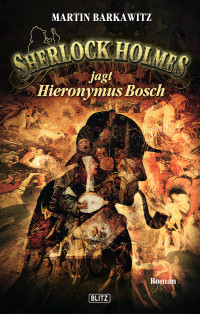 Barkawitz, Martin [Barkawitz, Martin] — Sherlock Holmes jagt Hieronymus Bosch