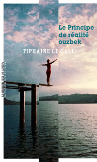 Tiphaine le Gall — Le Principe de réalité ouzbek