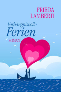 Lamberti, Frieda [Lamberti, Frieda] — Verhängnisvolle Ferien (Hamburger Deerns)