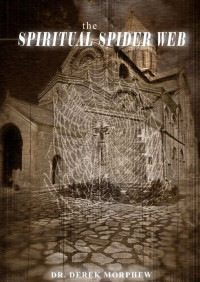 Derek Morphew — The Spiritual Spider Web: A Study in Acient and Contemporary Gnosticism (Kingdom Theology Series)