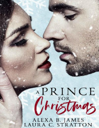 Alexa B. James & Laura C. Stratton — A Prince for Christmas: A Snowy Hollow Christmas Story