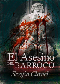 Sergio Clavel — El asesino del barroco
