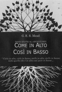 G. R. S. Mead — Come in Alto, Così in Basso