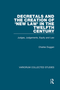 Charles Duggan — Decretals and the Creation of ‘New Law’ in the Twelfth Century; Judges, Judgements, Equity and Law