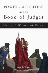 Yoder, John Charles, Project Muse., Project Muse — Power and Politics in the Book of Judges