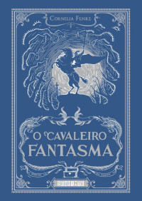 Funke, Cornelia [Funke, Cornelia] — O cavaleiro fantasma