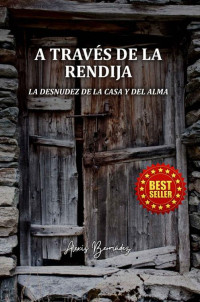 Alexis Bermúdez Carvajal — A través de la Rendija: La Desnudez de la Casa y del Alma (Spanish Edition)