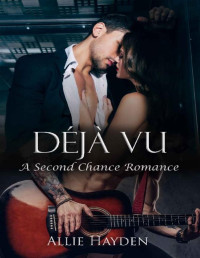 Allie Hayden [Hayden, Allie] — Déjà Vu: A Second Chance Rockstar Romance (Hard Rock Love Book 2)