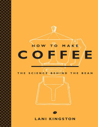 Lani Kingston — How to Make Coffee: The Science Behind the Bean