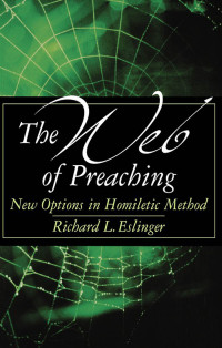 Richard L. Eslinger; — The Web of Preaching