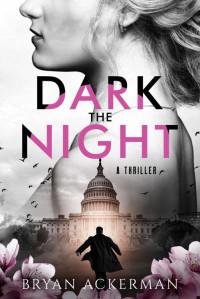 Bryan Ackerman — Dark the Night: A Speculative Thriller