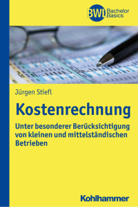 Jürgen Stiefl — Kostenrechnung: Unter besonderer Berücksichtigung von kleinen und mittelständischen Unternehmen