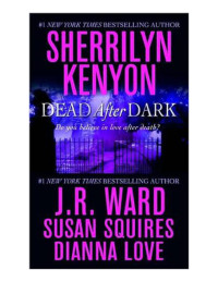 Sherrilyn Kenyon , J.R. Ward , Susan Squires , Dianna Love — Dead After Dark (Belador, #00.5)