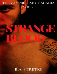 B.A. Stretke — Strange Blood: Vampire Fae of Acadia